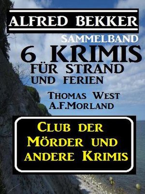 cover image of Sammelband 6 Krimis für Strand und Ferien--Club der Mörder und andere Krimis